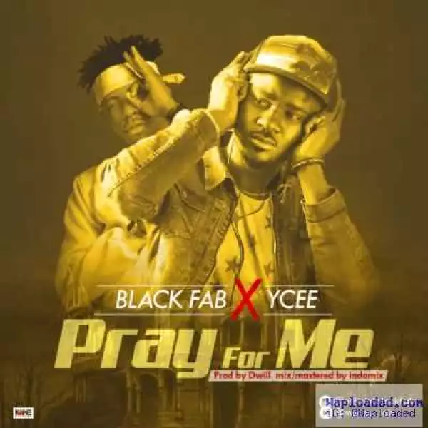 Black Fab - Pray for Me ft. Ycee (Prod. By Dwill)